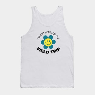 I'm Just Here For The Field Trip Tank Top